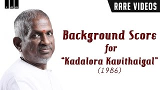 When ilaiyaraaja scored BGM for Kadalora Kavithaigal  Exclusive video [upl. by Allak]