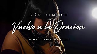 Dúo Zimrah  Vuelvo a La Oración Video Lyric Oficial [upl. by Juanita205]