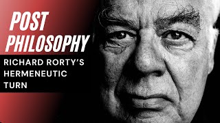 What is Post Philosophy  Richard Rorty amp The Hermeneutic Turn [upl. by Najed9]