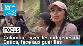 Colombie  avec les indigènes du Cauca face aux guérillas • FRANCE 24 [upl. by Lua248]