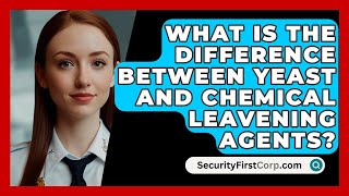 What Is The Difference Between Yeast And Chemical Leavening Agents  SecurityFirstCorpcom [upl. by Annette]