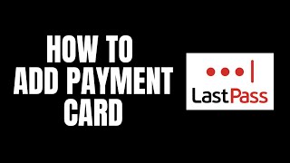 How To Add Payment Card LastPass Tutorials [upl. by Notfol]