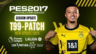 PES 2017  New Update T99 Patch Season 2024  Transfers amp Faces  Download [upl. by Dona]