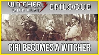 Witcher 3 Ending Epilogue ► Ciri becomes a Witcher [upl. by Nerreg895]