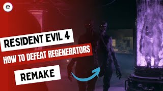 Resident Evil 4 Remake How To Defeat Regenerators [upl. by Allac]