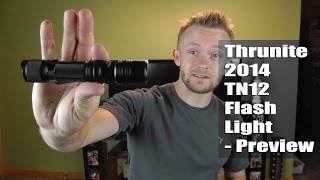 Thrunite 2014 TN12 Flashlight  Preview [upl. by Ronel]