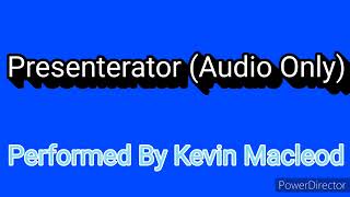 Presenterator Audio Only Performed By Kevin Macleod [upl. by Aramoj]