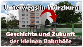 Geschichte und Zukunft der kleinen Würzburger Bahnhöfe  Unterwegs in Würzburg [upl. by Elraet]