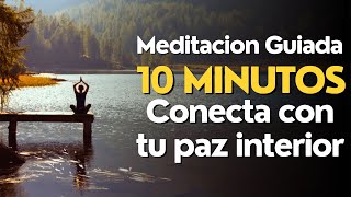 Meditacion GUIADA 10 MINUTOS Conecta con tu PAZ INTERIOR [upl. by Ienttirb]