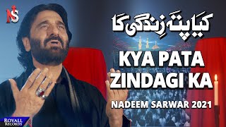 Kya Pata Zindagi Ka  Nadeem Sarwar  2021  1443 [upl. by Oneal613]