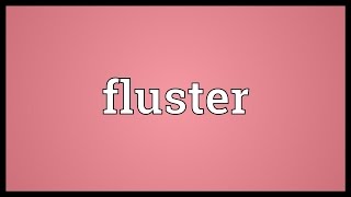 Fluster Meaning [upl. by Reld]