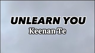 KEENAN TE  UNLEARN YOU Lyrics [upl. by Brig]