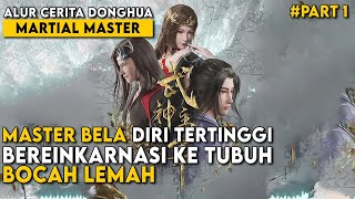 MASTER BELA DIRI YANG HAMPIR MENGUASAI DUNIA MALAH BEREINKARNASI  Alur Cerita Martial Master Part 1 [upl. by Sutton]