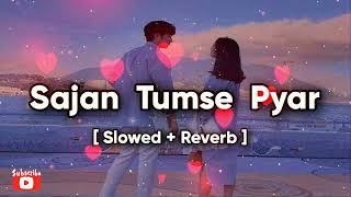 🎧Sajan Tumse Pyar ki ladai MeinSlowReverb Alka Yagnik amp Udit Narayan 🥰LOFIONHILLS 🥰Lofi Song🎧 [upl. by Andeee]