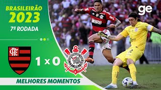 FLAMENGO 1 X 0 CORINTHIANS  MELHORES MOMENTOS  7ª RODADA BRASILEIRÃO 2023  geglobo [upl. by Aicekan]