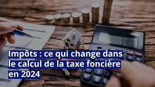 Impôts  ce qui change dans le calcul de la taxe foncière en 2024 [upl. by Eleaffar]