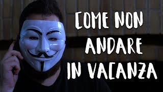 COME NON ANDARE IN VACANZA [upl. by Cirdet292]