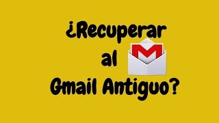 👀 Cómo Recuperar al Gmail ANTIGUO  Windows Fácil [upl. by Luann]