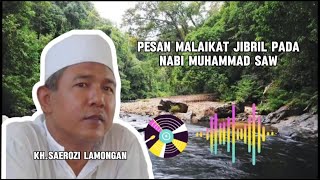 KH SAEROZI LAMONGAN  PESAN MALAIKAT JIBRIL PADA NABI MUHAMMAD SAW [upl. by Aleinad]