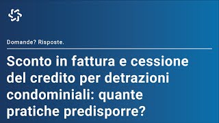 Quante pratiche predisporre per lo sconto in fattura e la cessione del credito per le detrazioni [upl. by Shriver]