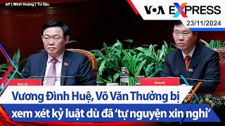 Vương Đình Huệ Võ Văn Thưởng bị xem xét kỷ luật dù đã ‘tự nguyện xin nghỉ’  VOA 231124 [upl. by Angelo]