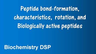 Peptide bond Formation characteristics rotation Biologically active peptides BiochemistryDSP [upl. by Baudin]