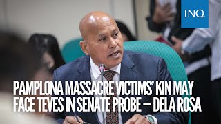 Pamplona massacre victims’ kin may face Teves in Senate probe — Dela Rosa  INQToday [upl. by Thielen]