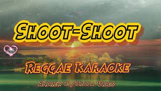 Shoot Shoot  Andrew E  Tropa Vibes Reggae karaoke version [upl. by Jacquenetta176]