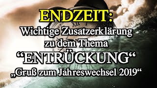 105  Wichtige Zusatzerklärung zu dem Thema ENTRÜCKUNG  quotGruß zum Jahreswechseln 2019quot [upl. by Timmons]