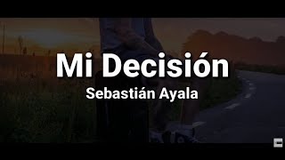 Sebastián Ayala  Mi Decisión Letra [upl. by Kotto353]