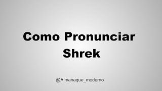 Como Pronunciar Shrek [upl. by Daggett]