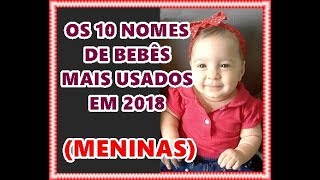 OS 10 NOMES MAIS USADOS DE 2018 MENINAS [upl. by Acinorahs49]