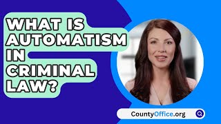 What Is Automatism In Criminal Law  CountyOfficeorg [upl. by Anibor971]