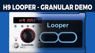 Eventide H9 LOOPER Granular effect DEMO [upl. by Volney]