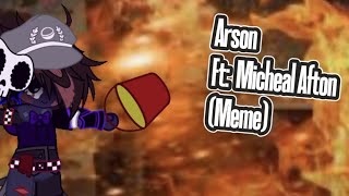 Arson Ft Micheal Afton Meme fnafgachaclub arson fnaf meme [upl. by Eanyl431]