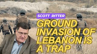 Scott Ritter Ground Invasion of Lebanon is a trap [upl. by Lindo]