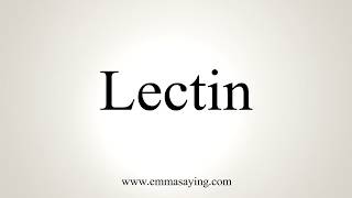 How To Pronounce Lectin [upl. by Oidiple]