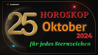 HOROSKOP FÜR DEN 25 OKTOBER 2024 FÜR ALLE STERNZEICHEN [upl. by Ecnatsnoc]