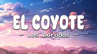 El Coyote  Los Dorados LetraLyrics [upl. by Wayne]