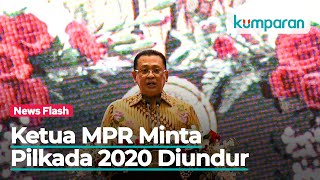 Ketua MPR Minta Pemerintah Undur Pilkada 2020 Pertimbangkan Kesehatan Rakyat [upl. by Warchaw]