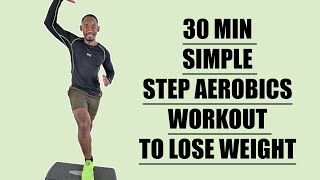 30 Minute Simple Step Aerobics Workout to Lose Weight at Home [upl. by Odnomyar275]