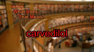 What does carvedilol mean [upl. by Pump]