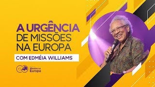 A Urgência de Missōes na Europa  Edméia Willians [upl. by Aliuqehs30]