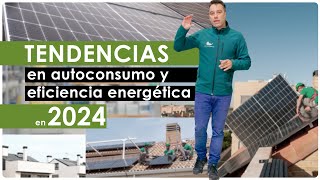 Tendencias en AUTOCONSUMO en 2024 ✅  ¿Qué se avecina en el sector del autoconsumo y la eficiencia [upl. by Sherlocke]