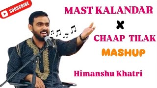 Mast Kalandar X Chaap Tilak Song Mashup  Himanshu Khatri Cover [upl. by Hcab557]