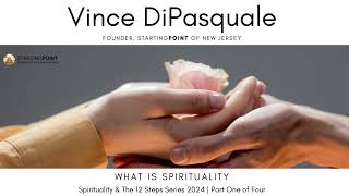 What is Spirituality  Spirituality amp The 12 Steps  Part One of Four  Vince DiPasquale [upl. by Ainak908]