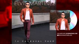 Elvis Martinez  TU CARNAVAL PASO Audio Original [upl. by Hauger]