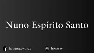 How To Pronounce Nuno Espirito Santo [upl. by Ana870]