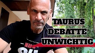 Taurus Debatte Unnütz Wie Ein Kropf [upl. by Anitnoc]