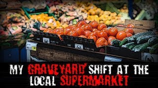 quotMy Graveyard Shift at the Local Supermarketquot  Creepypasta [upl. by Aileon]